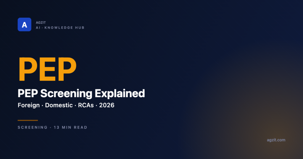 PEP Screening Explained: Foreign, Domestic, RCAs & How Not to Miss One - AGZIT AI